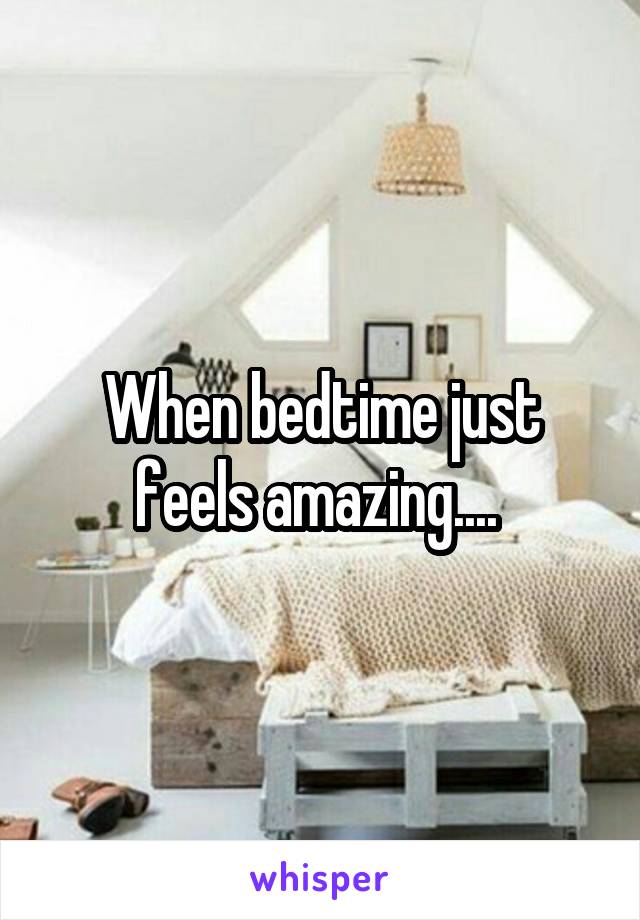 When bedtime just feels amazing.... 