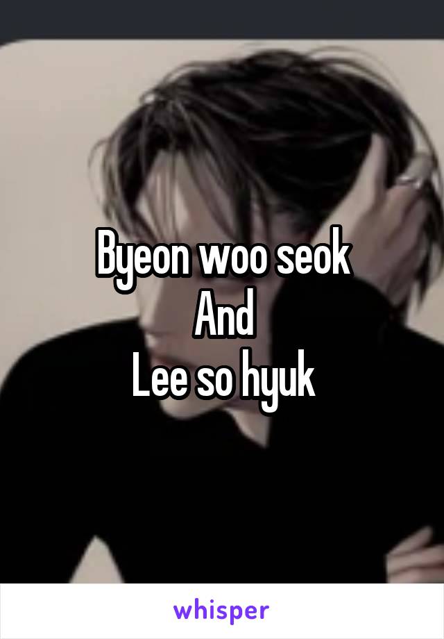 Byeon woo seok
And
Lee so hyuk