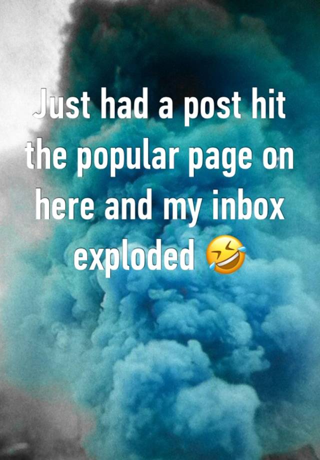 Just had a post hit the popular page on here and my inbox exploded 🤣