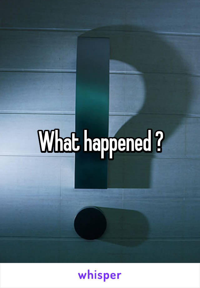 What happened ?