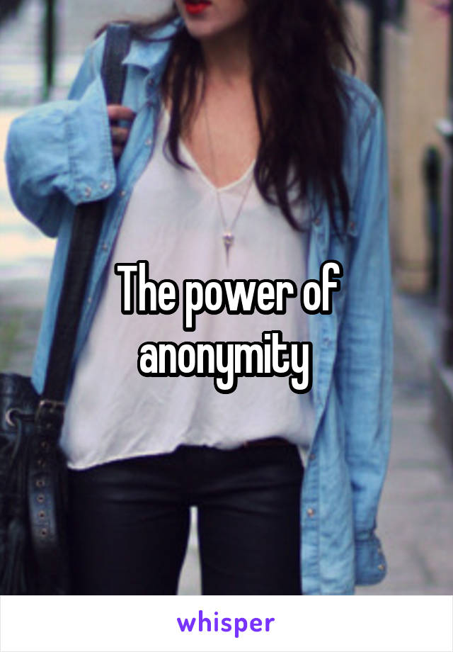The power of anonymity 