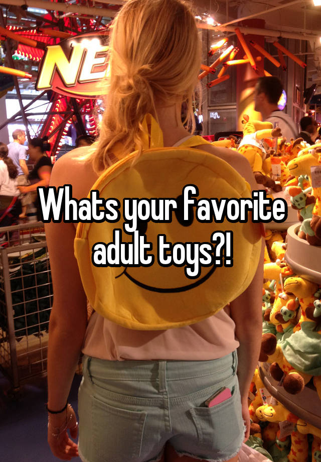 Whats your favorite adult toys?!