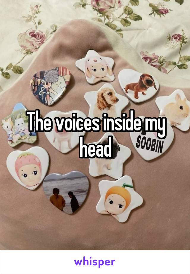 The voices inside my head