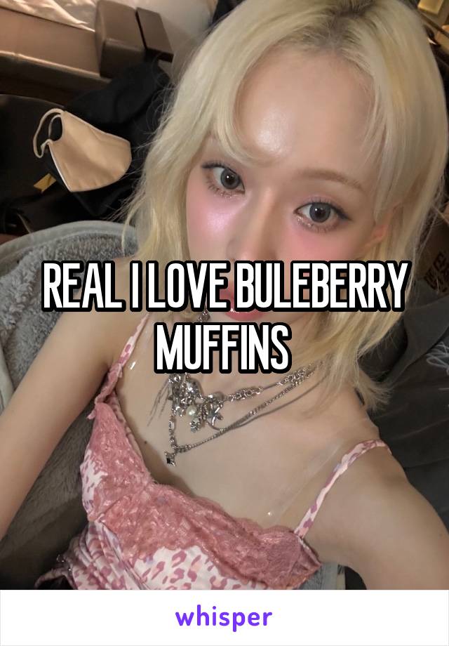 REAL I LOVE BULEBERRY MUFFINS 