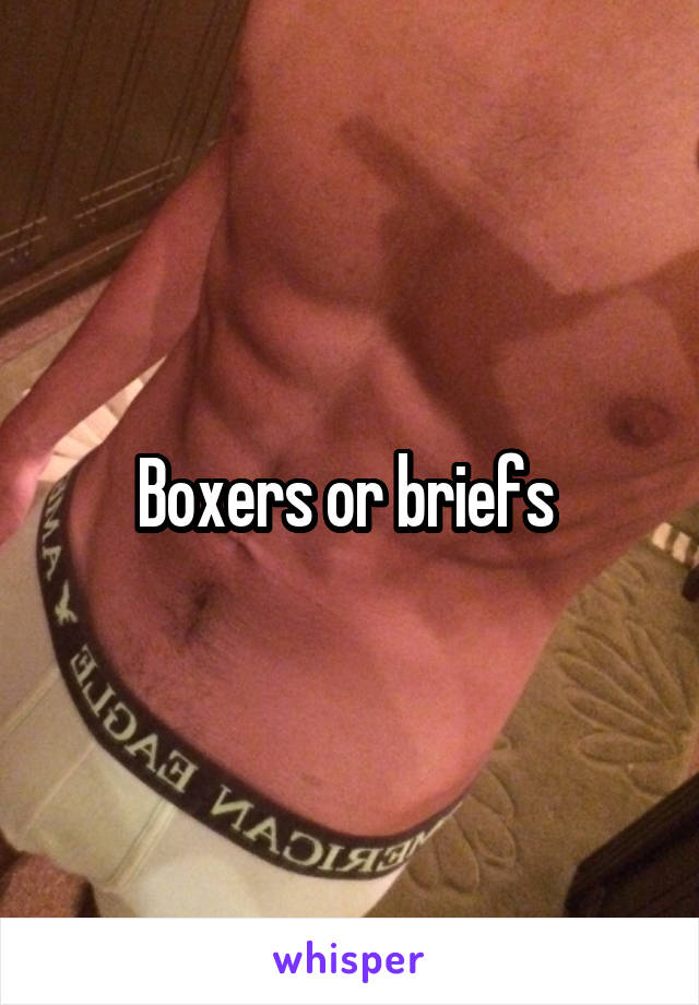 Boxers or briefs 