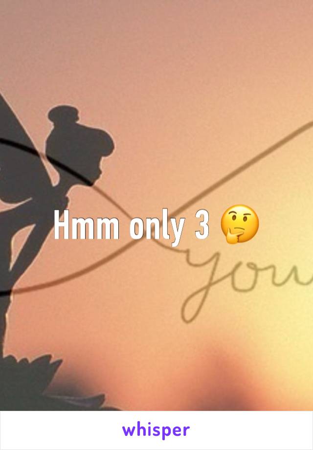 Hmm only 3 🤔 