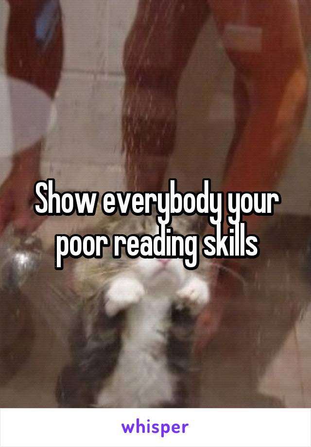 Show everybody your poor reading skills