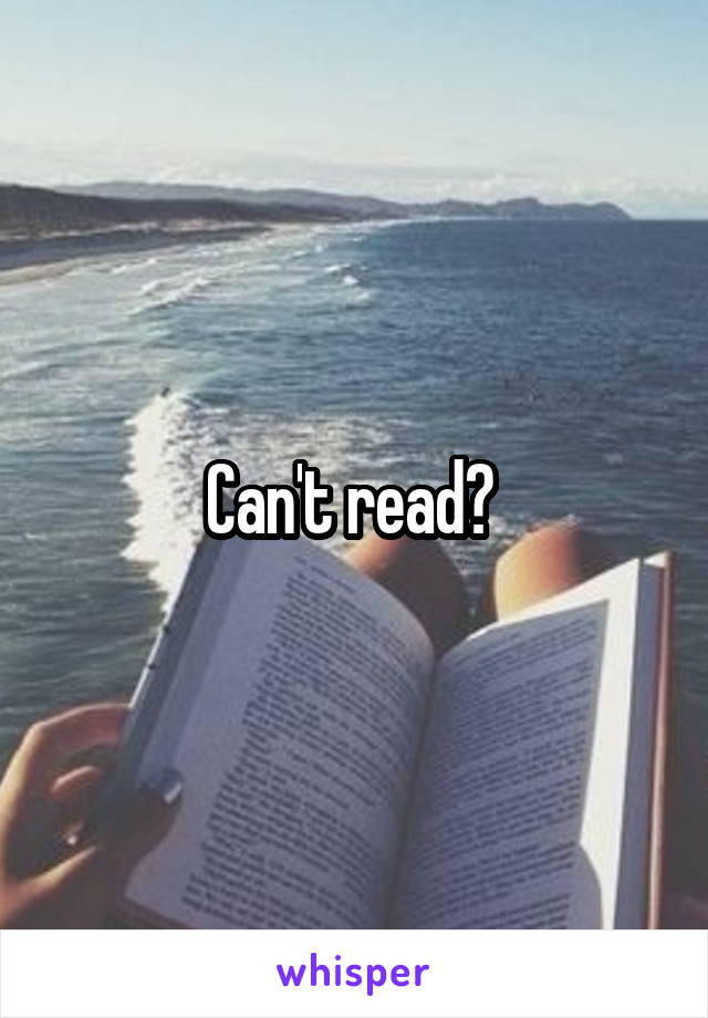 Can't read? 