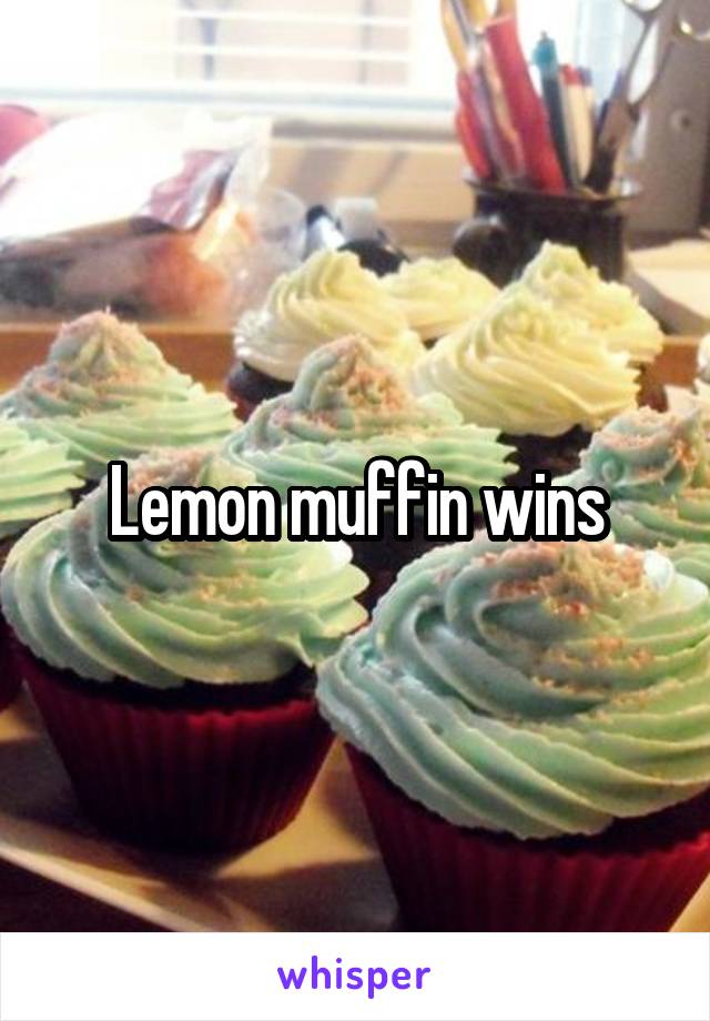 Lemon muffin wins