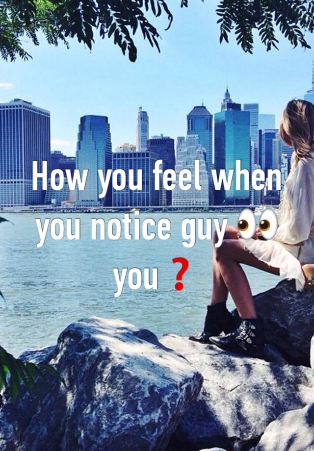 How you feel when you notice guy 👀you❓