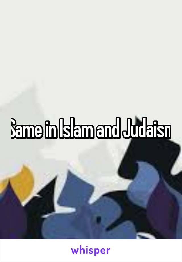 Same in Islam and Judaism