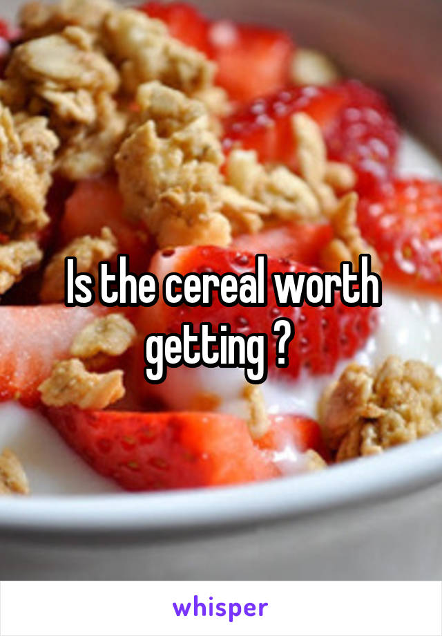 Is the cereal worth getting ? 