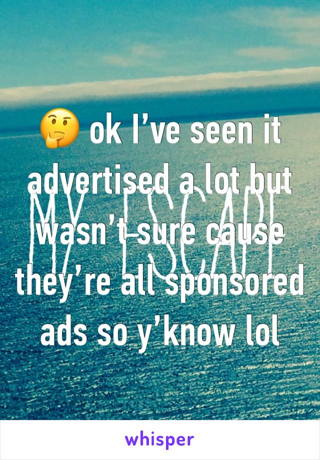 🤔 ok I’ve seen it advertised a lot but wasn’t sure cause they’re all sponsored ads so y’know lol 