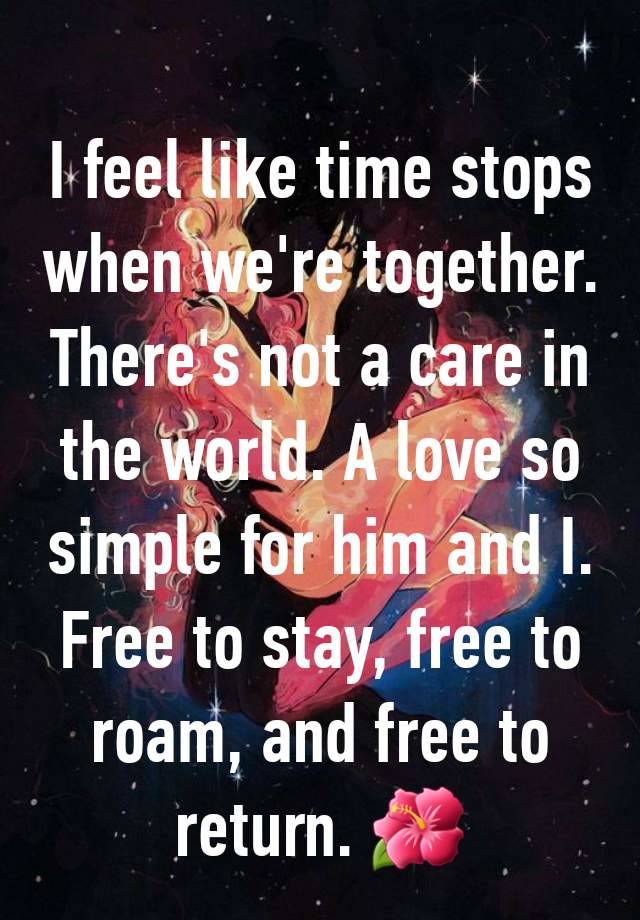 I feel like time stops when we're together. There's not a care in the world. A love so simple for him and I. Free to stay, free to roam, and free to return. 🌺
