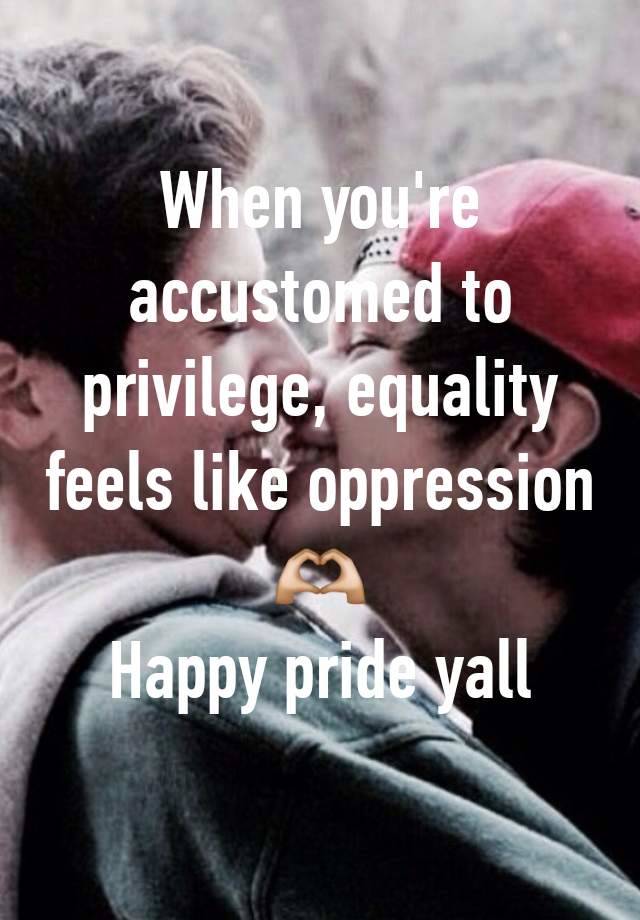 When you're accustomed to privilege, equality feels like oppression
🫶🏼
Happy pride yall
