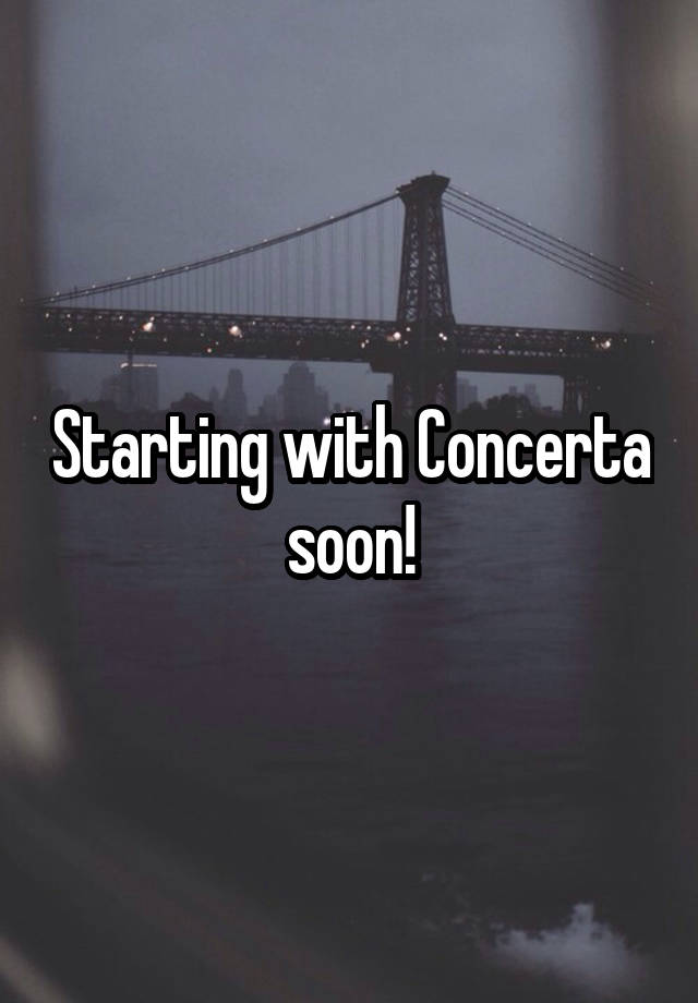 Starting with Concerta soon!