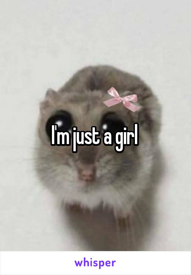 I'm just a girl 