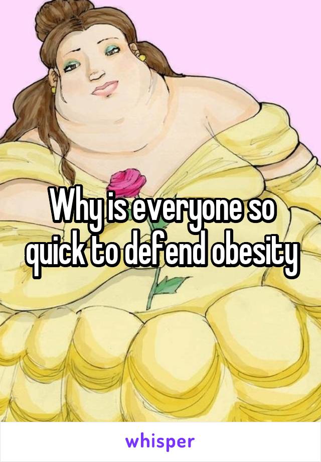 Why is everyone so quick to defend obesity