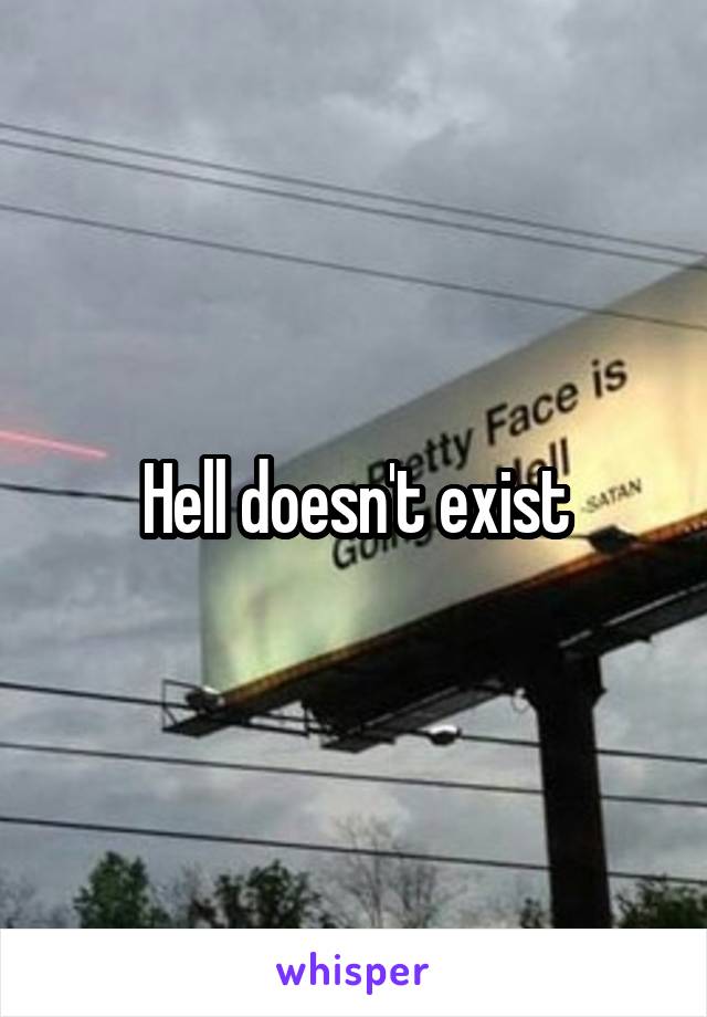 Hell doesn't exist