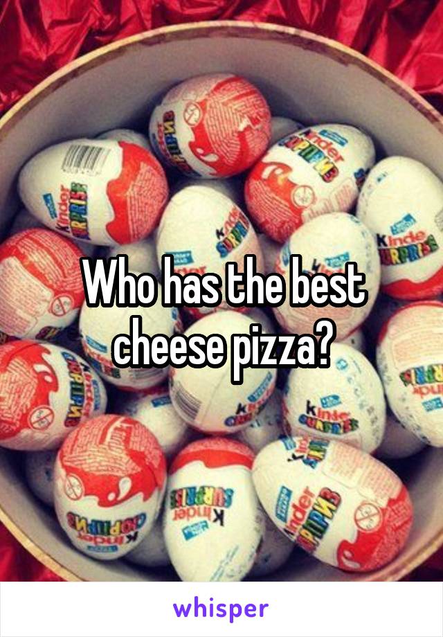 Who has the best cheese pizza?