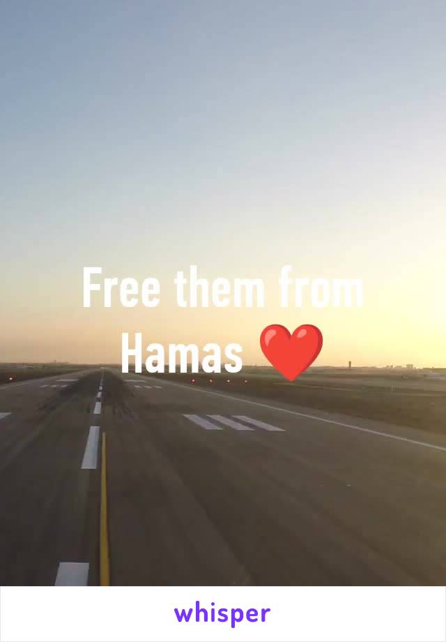 Free them from Hamas ❤️