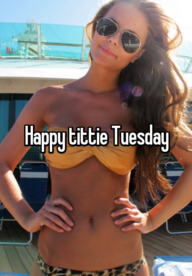 Happy tittie Tuesday