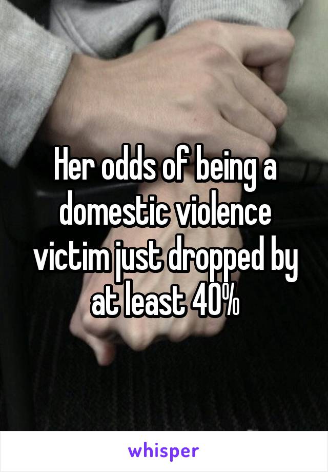 Her odds of being a domestic violence victim just dropped by at least 40%