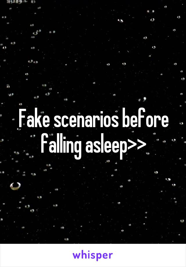 Fake scenarios before falling asleep>>