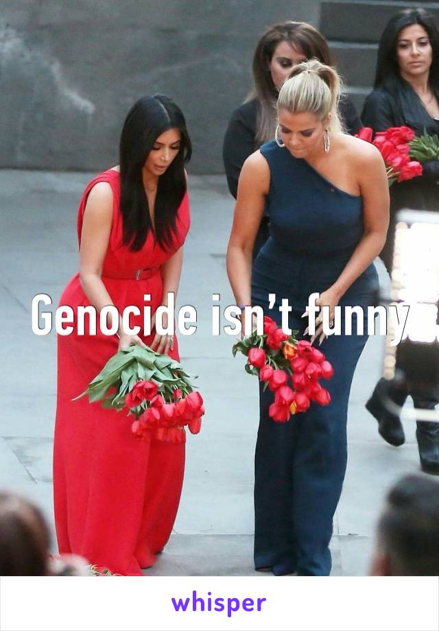 Genocide isn’t funny