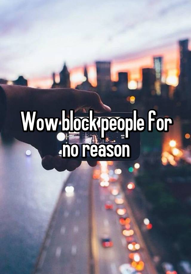 Wow block people for no reason