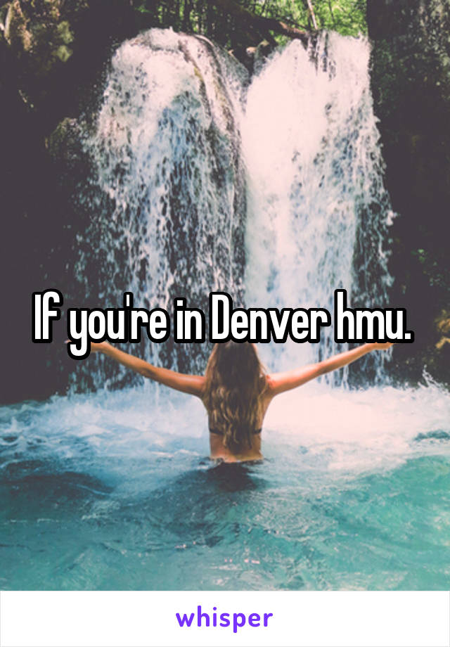 If you're in Denver hmu. 