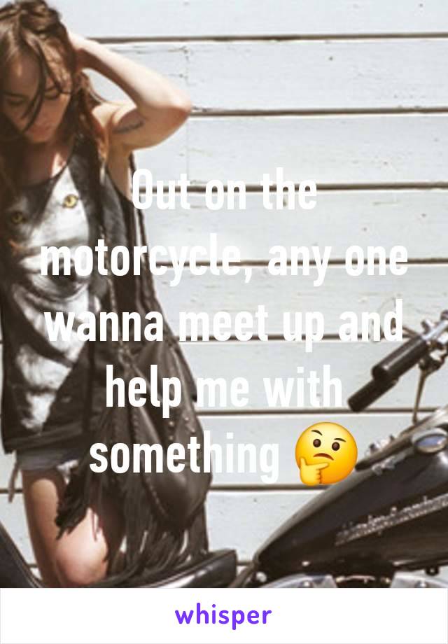 Out on the motorcycle, any one wanna meet up and help me with something 🤔