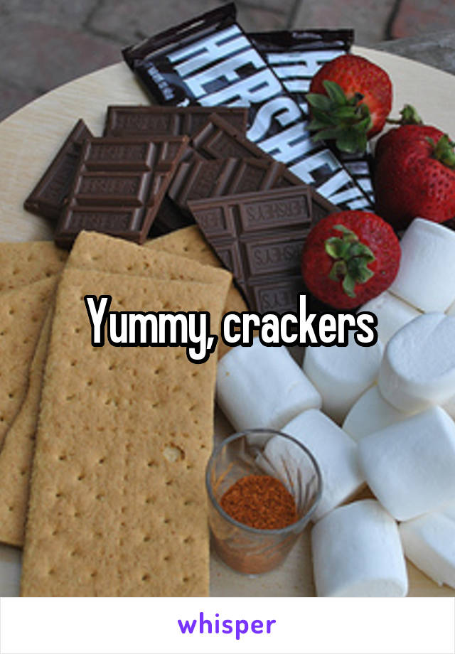 Yummy, crackers