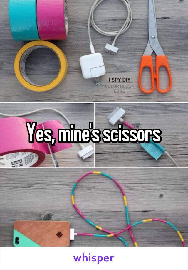 Yes, mine's scissors 