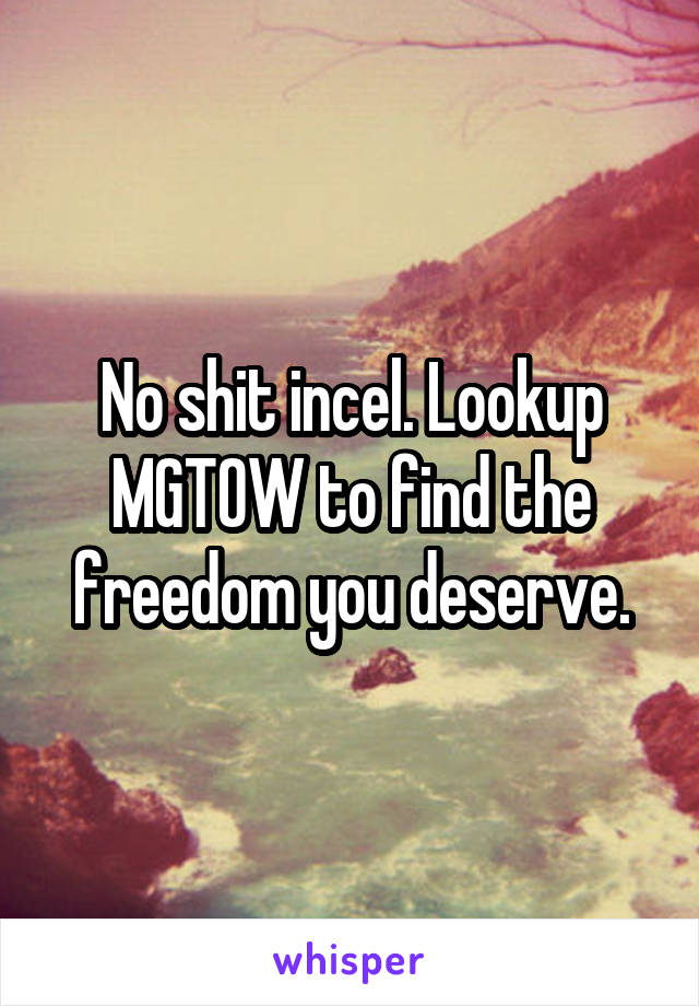 No shit incel. Lookup MGTOW to find the freedom you deserve.