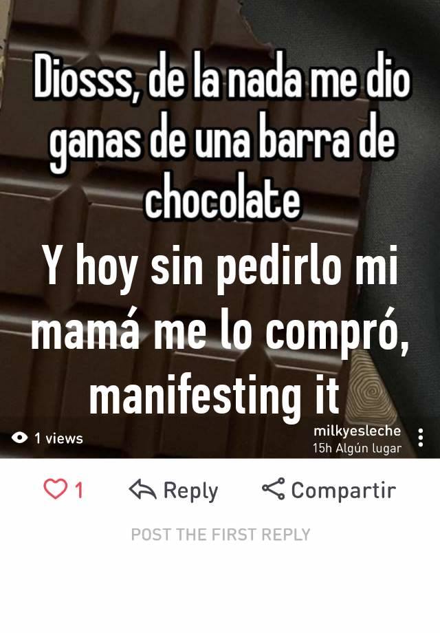 Y hoy sin pedirlo mi mamá me lo compró, manifesting it 