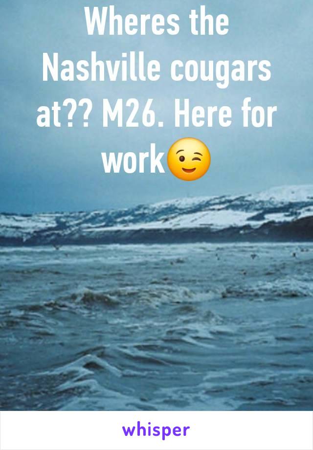 Wheres the Nashville cougars at?? M26. Here for work😉