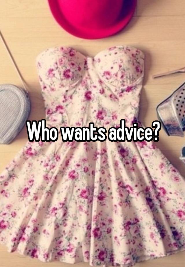 Who wants advice?