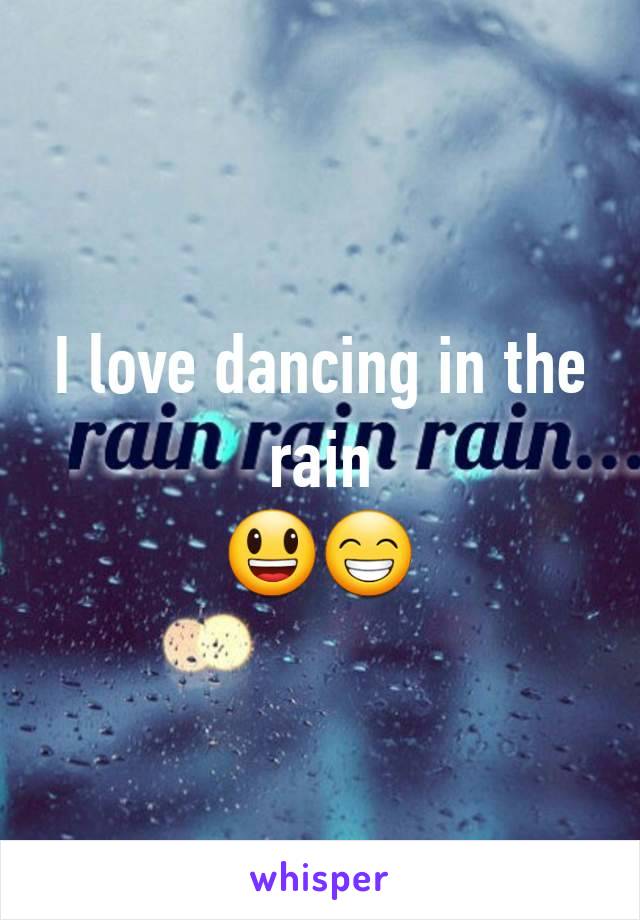 I love dancing in the rain
😃😁