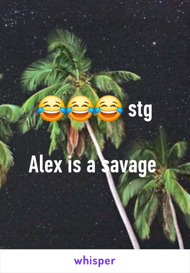 😂😂😂 stg

Alex is a savage 