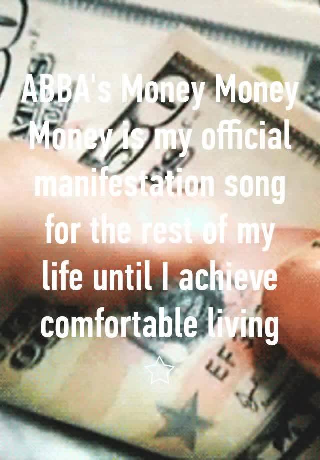 ABBA's Money Money Money is my official manifestation song for the rest of my life until I achieve comfortable living
☆