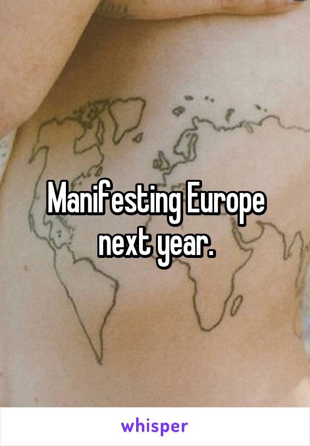 Manifesting Europe next year.