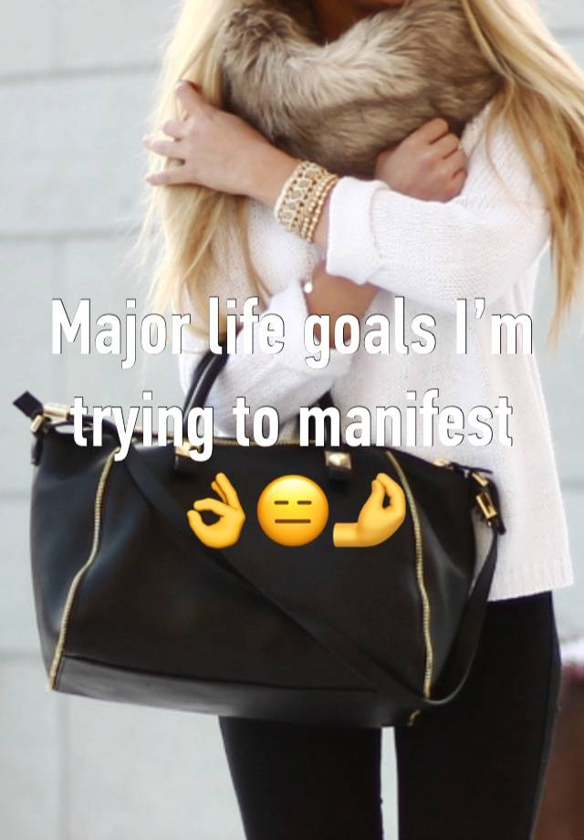 Major life goals I’m trying to manifest 
👌😑🤌