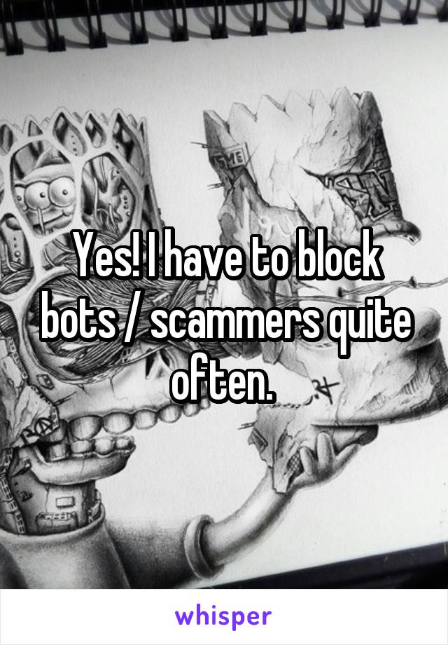 Yes! I have to block bots / scammers quite often. 