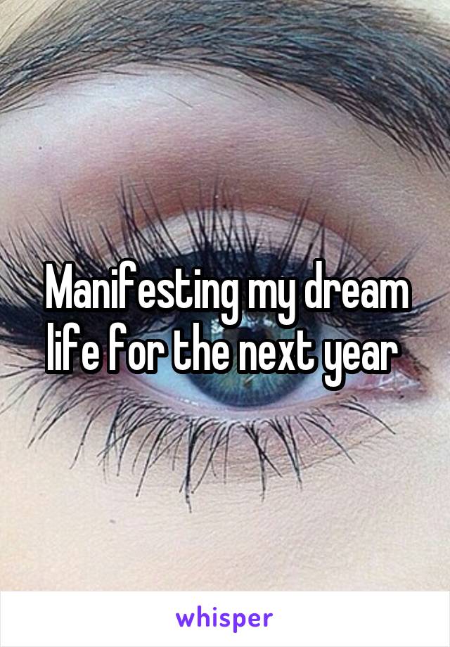 Manifesting my dream life for the next year 