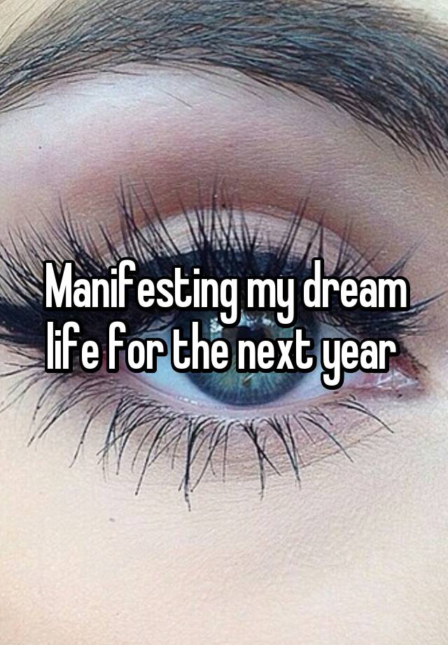 Manifesting my dream life for the next year 