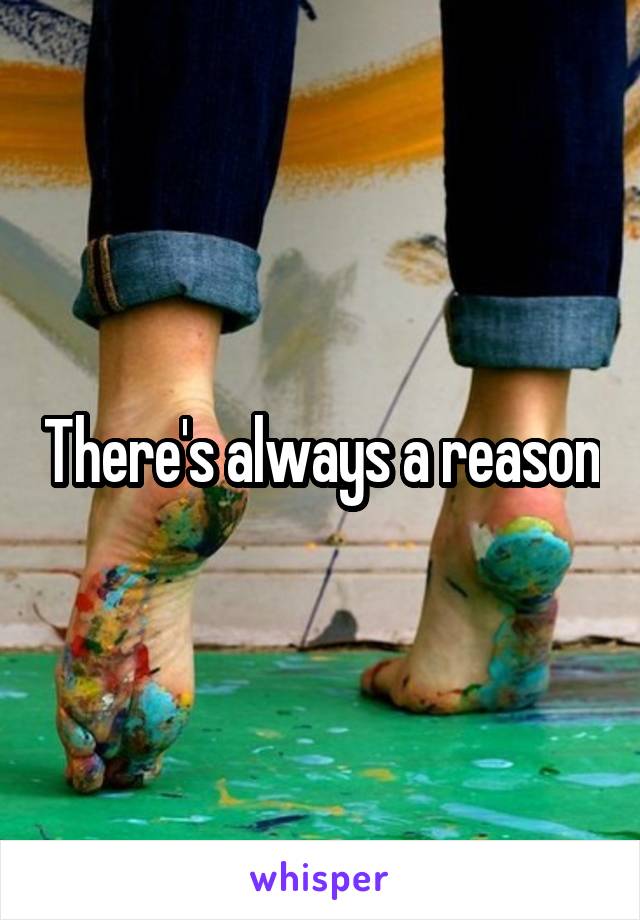 There's always a reason