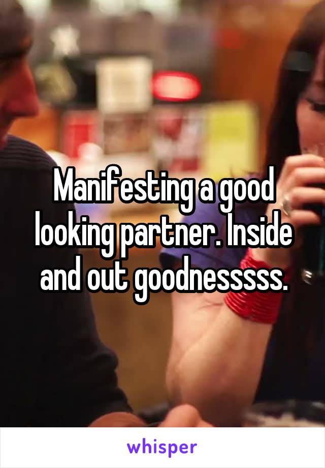 Manifesting a good looking partner. Inside and out goodnesssss.