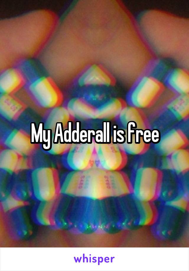 My Adderall is free