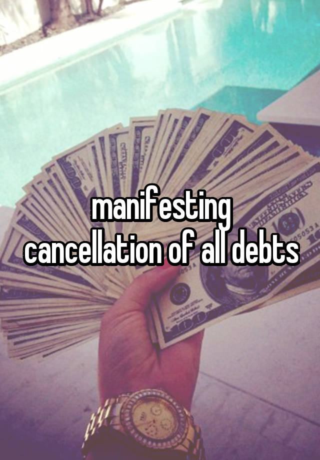 manifesting cancellation of all debts